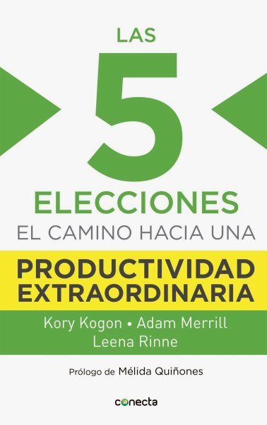 Las 5 Elecciones El Camino Hacia Una Productividad Extraordinaria