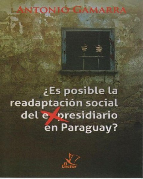 ¿Es Posible La Readaptacion Social Del EXPresidiario En Paraguay?