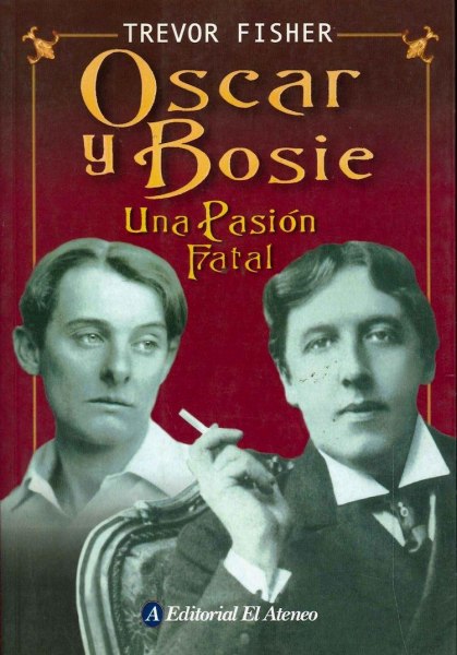 Oscar y Bosie Una Pasion Fatal