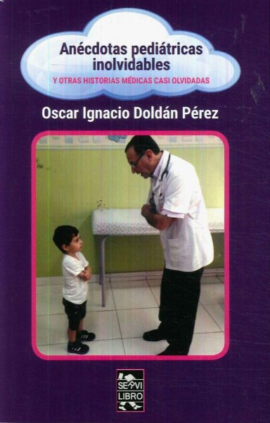 Anecdotas Pediatricas Inolvidables y Otras Historias Medicas Casi Olvidadas