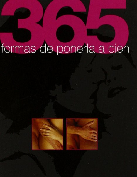 365 Formas De Ponerla Al Cien