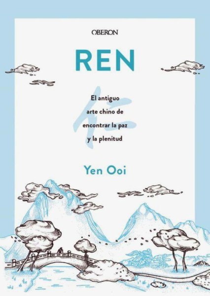 Ren - El Antiguo Arte Chino De Encontrar La Paz y La Plenitud