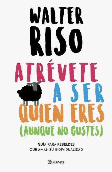 Atrevete A Ser Quien Eres Aunque No Gustes - El Coraje De Ser Quien Eres Aunque No Gustes