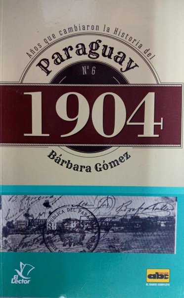 Col. Años Que Cambiaron La Historia Del Paraguay Nº 6 1904