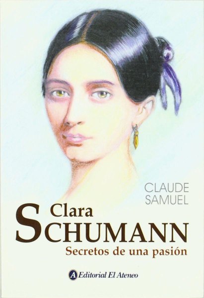 Clara Schumann - Secretos De Una Pasion