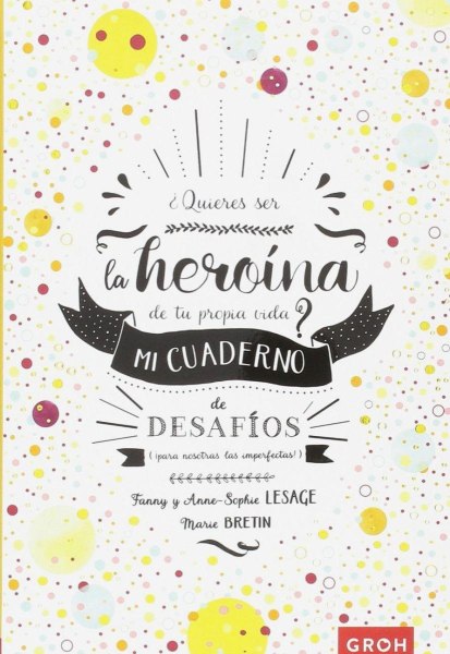 Quieres Ser La Heroina De Tu Propia Vida Mi Cuaderno De Desafios
