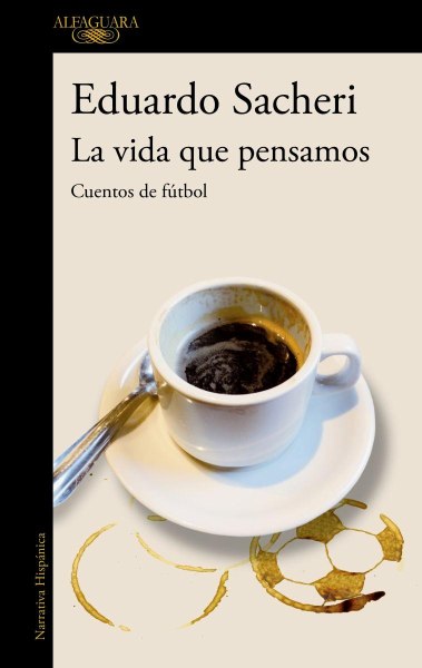 La Vida Que Pensamos Cuentos De Futbol